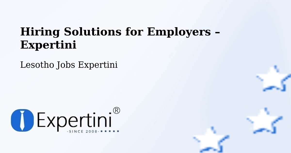 Hiring Solutions for Employers in Nako - Nako, Lesotho Jobs Expertini